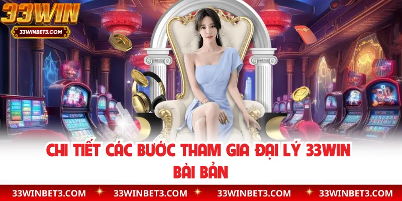 Chi tiết các bước tham gia đại lý 33WIN bài bản