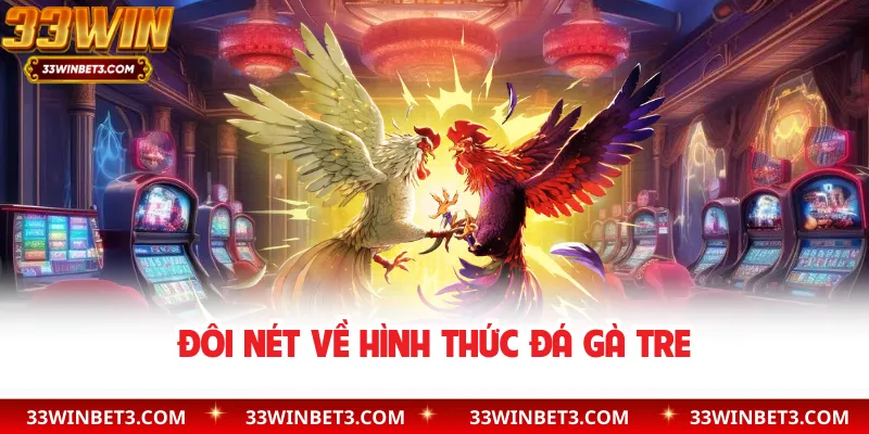 Đôi nét về hình thức đá gà tre