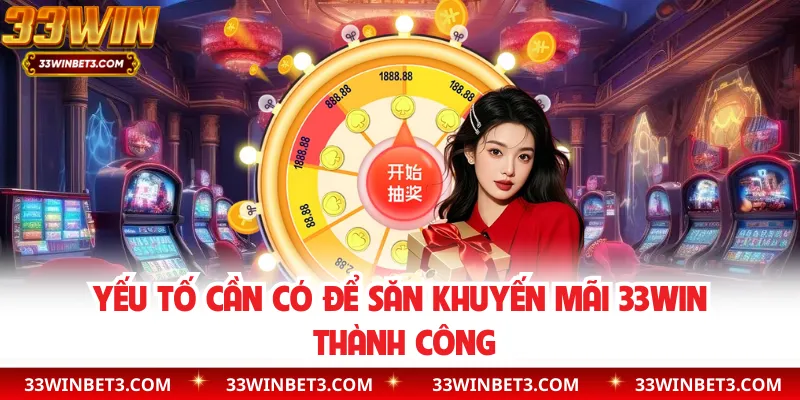 Yếu tố cần có để săn khuyến mãi 33WIN thành công